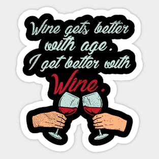 Wine Gets Better With Age I Get Better With Wine Sticker